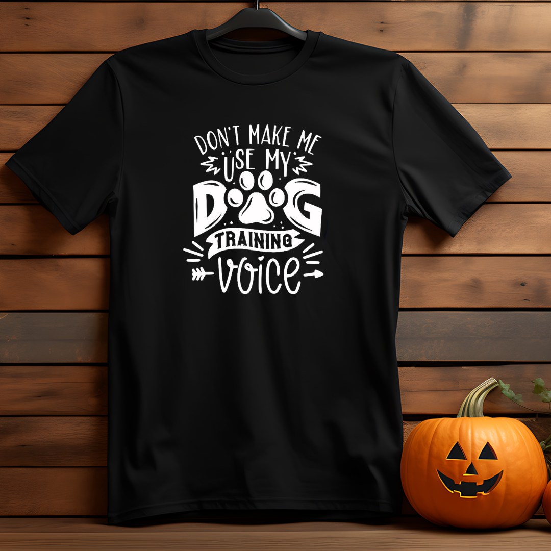 Unisex T-Shirt - Don't Make Me Use My Dog Voice